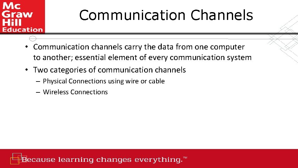 Communication Channels • Communication channels carry the data from one computer to another; essential