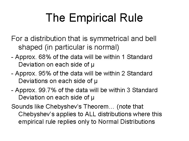 The Empirical Rule For a distribution that is symmetrical and bell shaped (in particular