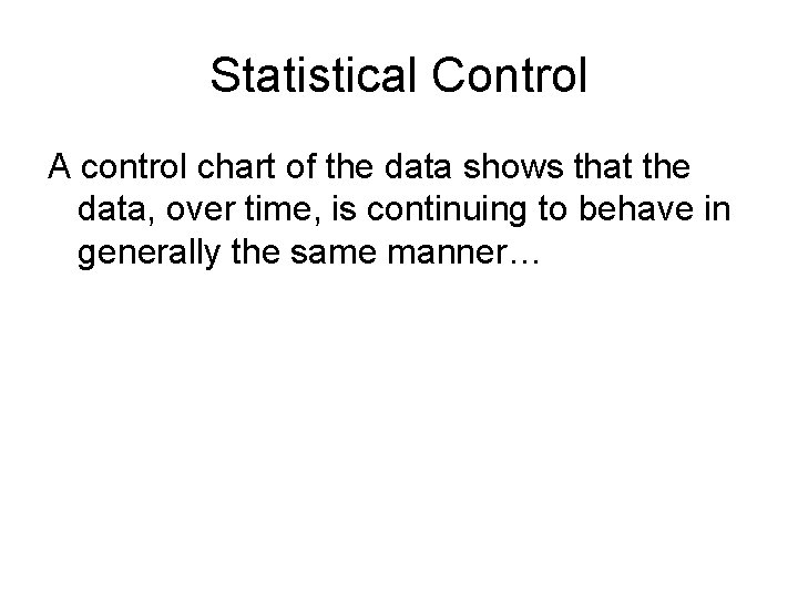 Statistical Control A control chart of the data shows that the data, over time,