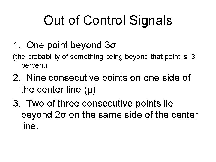 Out of Control Signals 1. One point beyond 3σ (the probability of something beyond