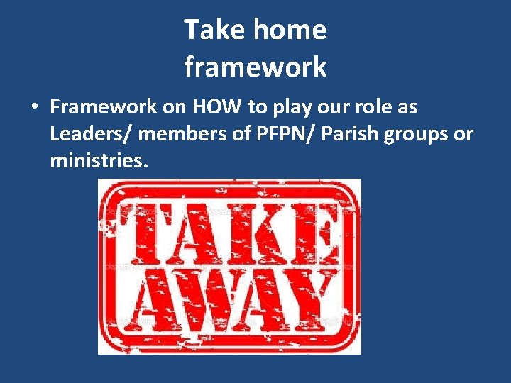Take home framework • Framework on HOW to play our role as Leaders/ members