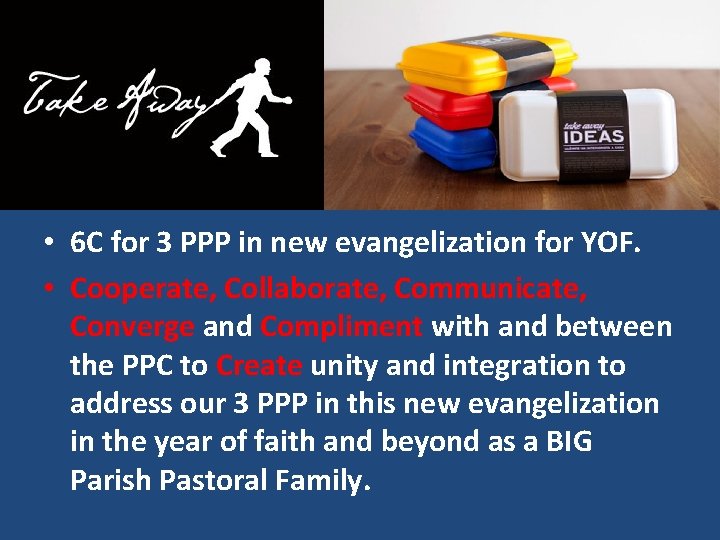  • 6 C for 3 PPP in new evangelization for YOF. • Cooperate,