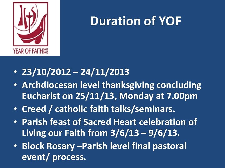 Duration of YOF • 23/10/2012 – 24/11/2013 • Archdiocesan level thanksgiving concluding Eucharist on