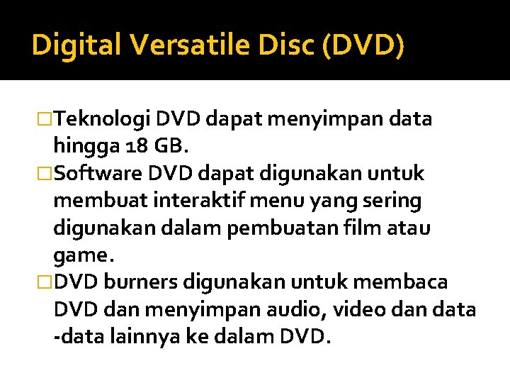 Digital Versatile Disc (DVD) �Teknologi DVD dapat menyimpan data hingga 18 GB. �Software DVD
