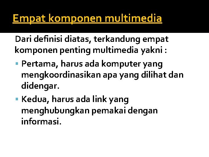 Empat komponen multimedia Dari definisi diatas, terkandung empat komponen penting multimedia yakni : Pertama,