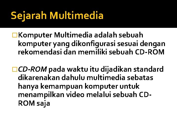 Sejarah Multimedia �Komputer Multimedia adalah sebuah komputer yang dikonfigurasi sesuai dengan rekomendasi dan memiliki