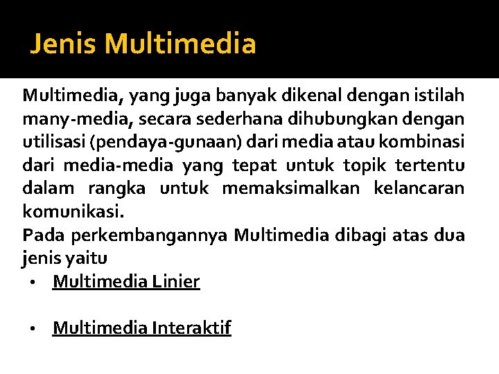 Jenis Multimedia, yang juga banyak dikenal dengan istilah many-media, secara sederhana dihubungkan dengan utilisasi