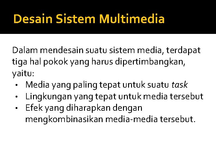 Desain Sistem Multimedia Dalam mendesain suatu sistem media, terdapat tiga hal pokok yang harus