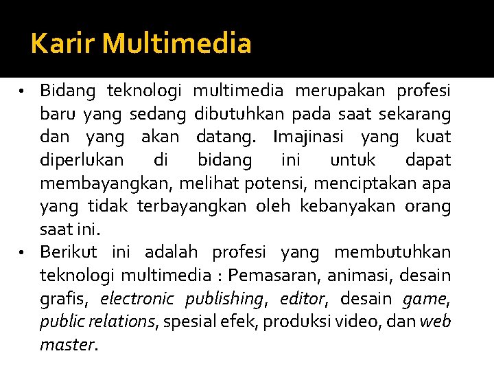 Karir Multimedia Bidang teknologi multimedia merupakan profesi baru yang sedang dibutuhkan pada saat sekarang