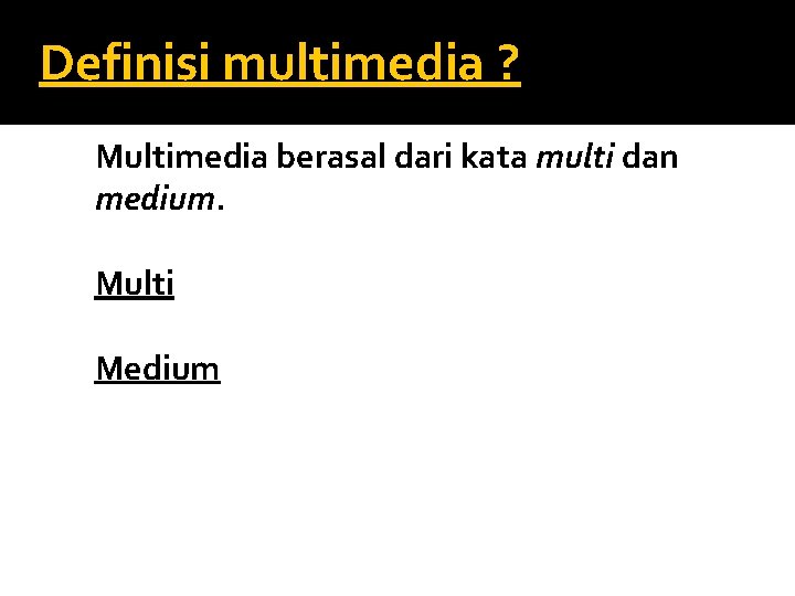 Definisi multimedia ? Multimedia berasal dari kata multi dan medium. Multi Medium 