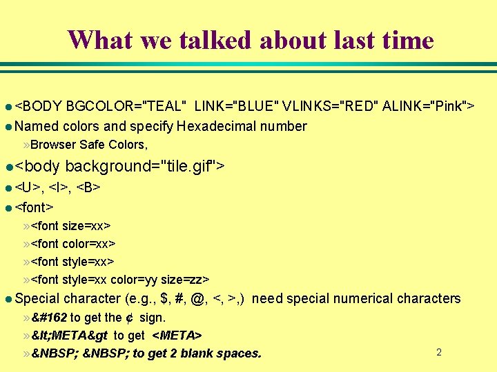 What we talked about last time l <BODY BGCOLOR="TEAL" LINK="BLUE" VLINKS="RED" ALINK="Pink"> l Named What we talked about last time l <BODY BGCOLOR="TEAL" LINK="BLUE" VLINKS="RED" ALINK="Pink"> l Named