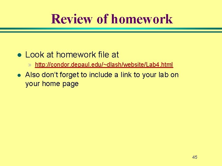 Review of homework l Look at homework file at » http: //condor. depaul. edu/~dlash/website/Lab Review of homework l Look at homework file at » http: //condor. depaul. edu/~dlash/website/Lab