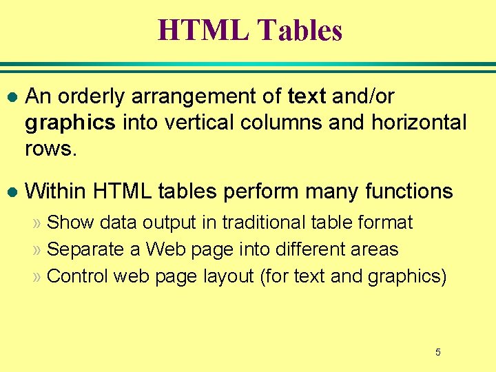 HTML Tables l An orderly arrangement of text and/or graphics into vertical columns and HTML Tables l An orderly arrangement of text and/or graphics into vertical columns and
