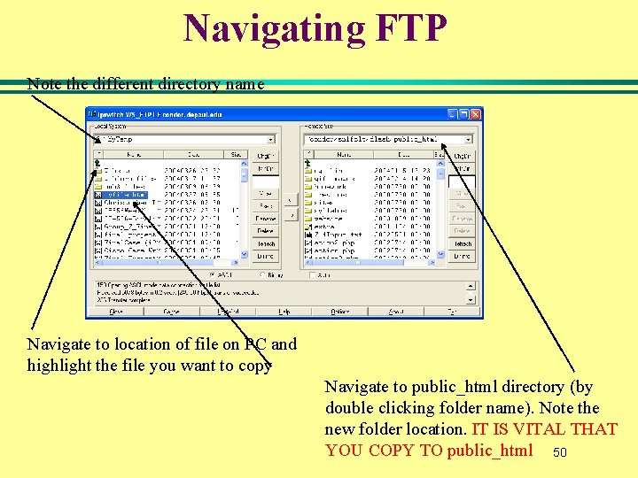 Navigating FTP Note the different directory name Navigate to location of file on PC Navigating FTP Note the different directory name Navigate to location of file on PC
