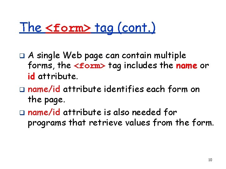 The <form> tag (cont. ) A single Web page can contain multiple forms, the