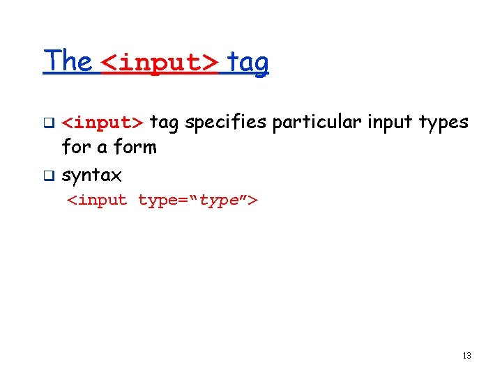 The <input> tag specifies particular input types for a form q syntax q <input