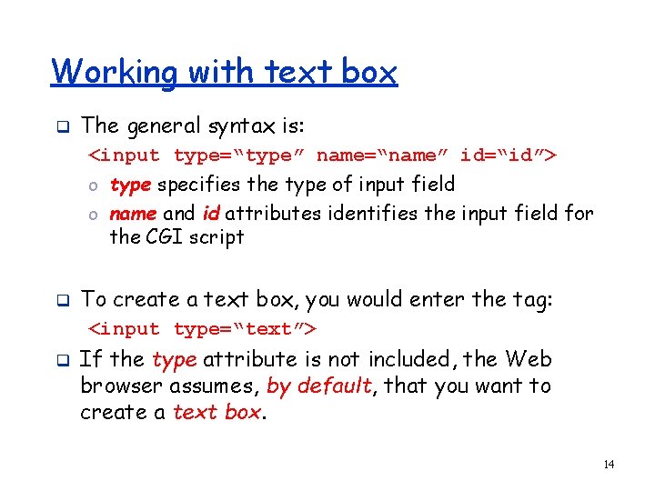 Working with text box q The general syntax is: <input type=“type” name=“name” id=“id”> o