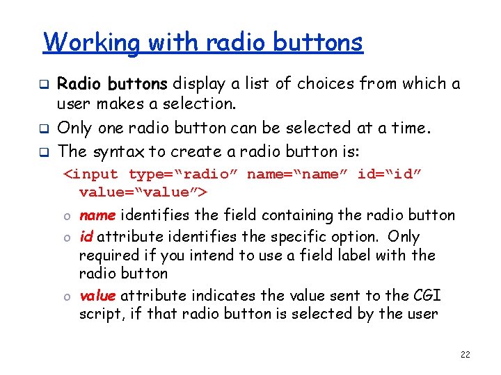 Working with radio buttons q q q Radio buttons display a list of choices