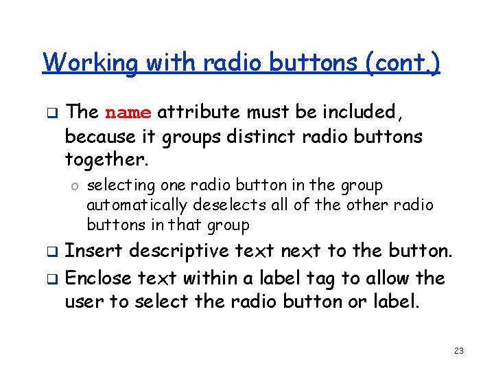 Working with radio buttons (cont. ) q The name attribute must be included, because