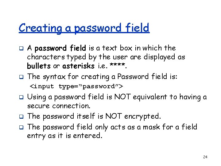 Creating a password field q q A password field is a text box in