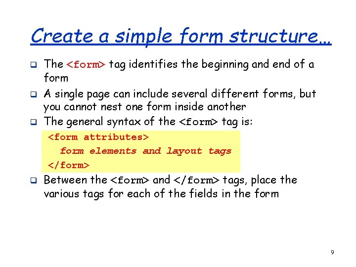 Create a simple form structure… q q q The <form> tag identifies the beginning