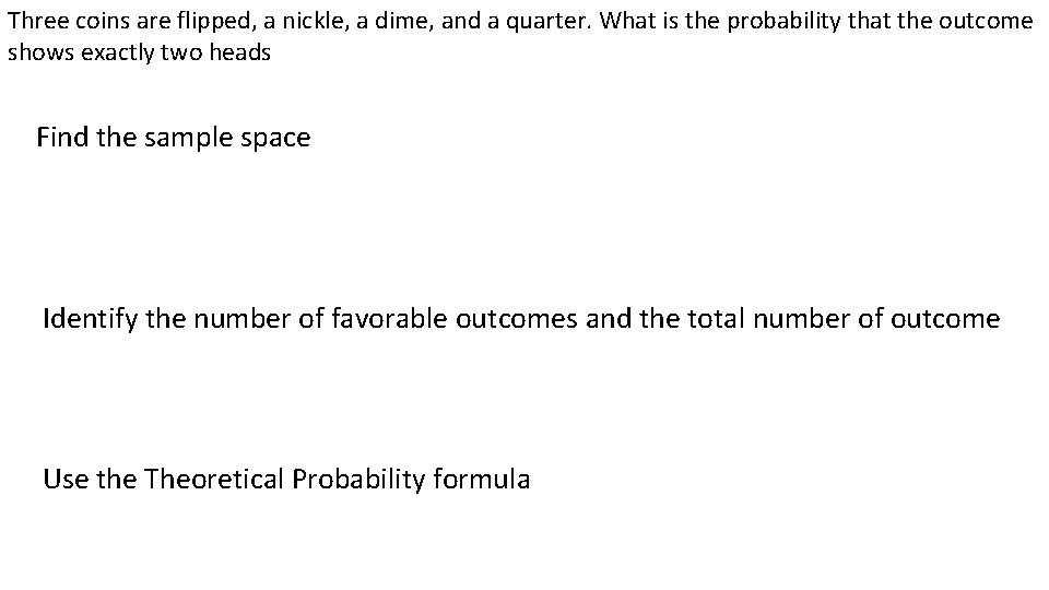 Three coins are flipped, a nickle, a dime, and a quarter. What is the