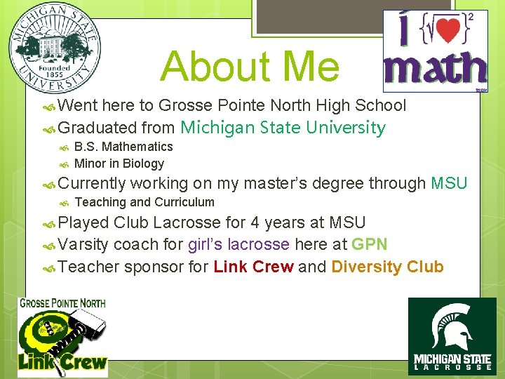 About Me Went here to Grosse Pointe North High School Graduated from Michigan State