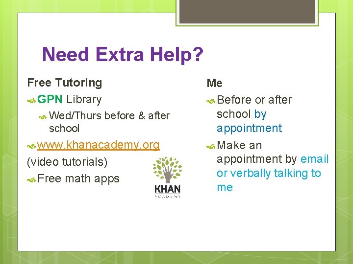 Need Extra Help? Free Tutoring GPN Library Wed/Thurs before & after school www. khanacademy.
