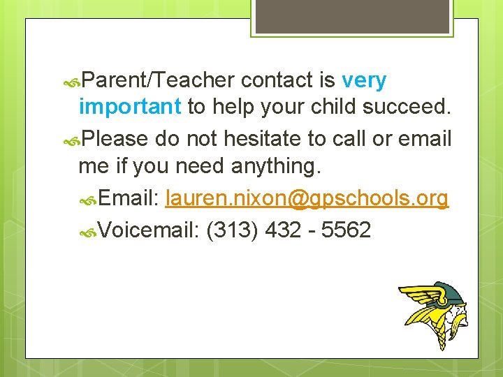  Parent/Teacher contact is very important to help your child succeed. Please do not