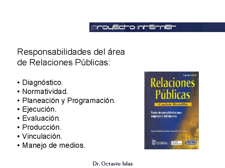 Responsabilidades del área de Relaciones Públicas: • Diagnóstico. • Normatividad. • Planeación y Programación.