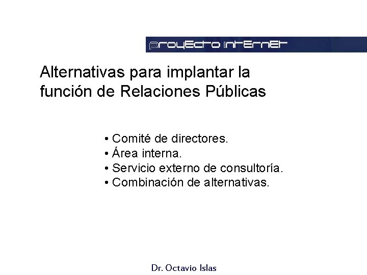 Alternativas para implantar la función de Relaciones Públicas • Comité de directores. • Área