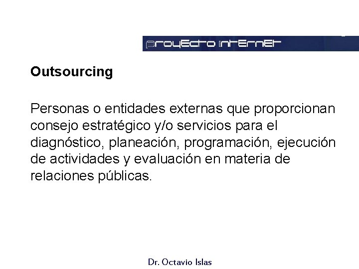 Outsourcing Personas o entidades externas que proporcionan consejo estratégico y/o servicios para el diagnóstico,