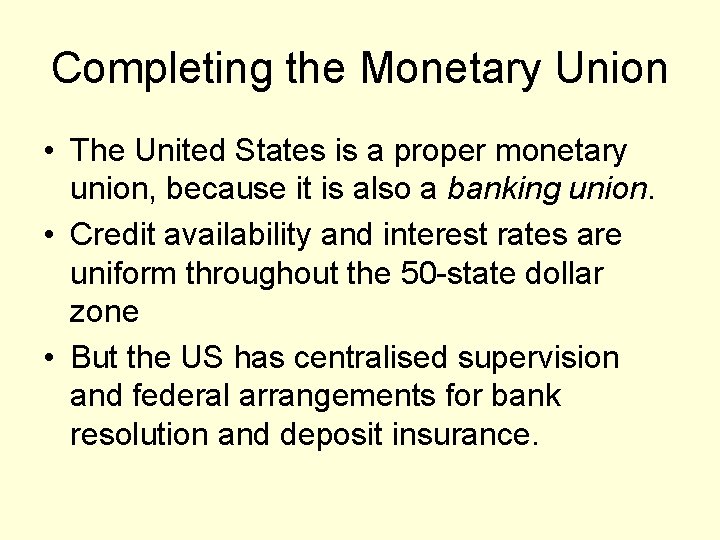 Completing the Monetary Union • The United States is a proper monetary union, because