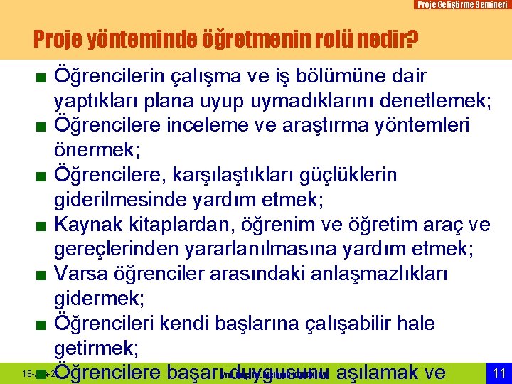 Proje Geliştirme Semineri Proje yönteminde öğretmenin rolü nedir? ■ Öğrencilerin çalışma ve iş bölümüne