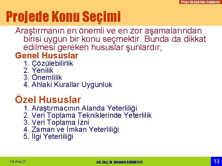 Proje Geliştirme Semineri Projede Konu Seçimi Araştırmanın en önemli ve en zor aşamalarından birisi