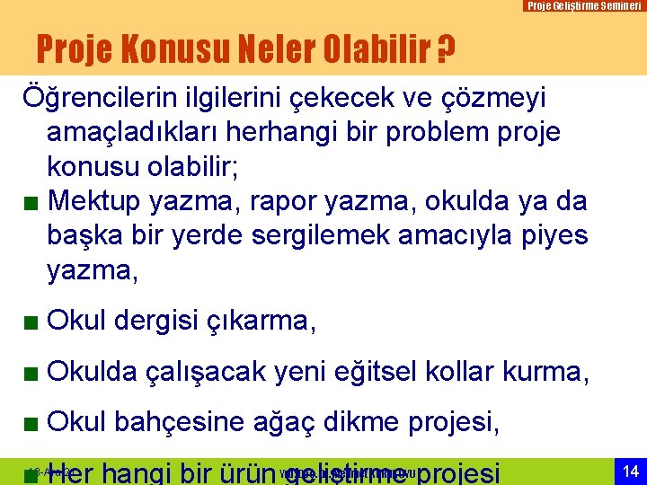 Proje Geliştirme Semineri Proje Konusu Neler Olabilir ? Öğrencilerin ilgilerini çekecek ve çözmeyi amaçladıkları