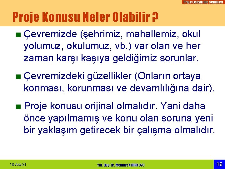 Proje Geliştirme Semineri Proje Konusu Neler Olabilir ? ■ Çevremizde (şehrimiz, mahallemiz, okul yolumuz,