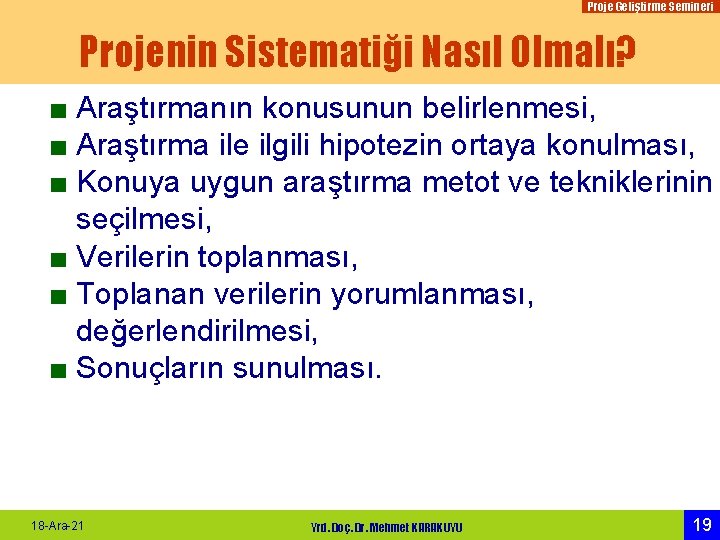 Proje Geliştirme Semineri Projenin Sistematiği Nasıl Olmalı? ■ Araştırmanın konusunun belirlenmesi, ■ Araştırma ile