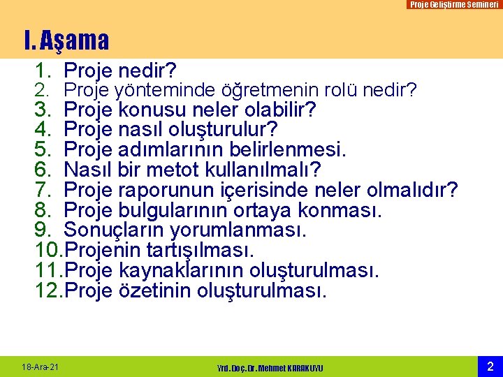 Proje Geliştirme Semineri I. Aşama 1. Proje nedir? 2. Proje yönteminde öğretmenin rolü nedir?