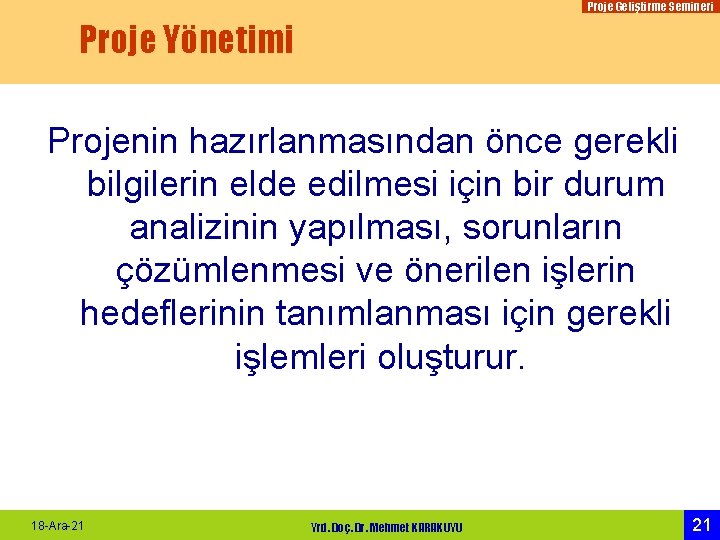 Proje Geliştirme Semineri Proje Yönetimi Projenin hazırlanmasından önce gerekli bilgilerin elde edilmesi için bir