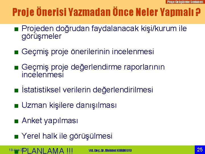 Proje Geliştirme Semineri Proje Önerisi Yazmadan Önce Neler Yapmalı ? ■ Projeden doğrudan faydalanacak