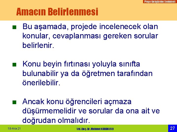 Proje Geliştirme Semineri Amacın Belirlenmesi ■ Bu aşamada, projede incelenecek olan konular, cevaplanması gereken