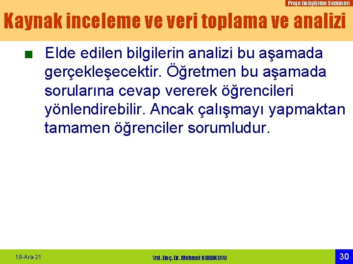 Proje Geliştirme Semineri Kaynak inceleme ve veri toplama ve analizi ■ Elde edilen bilgilerin