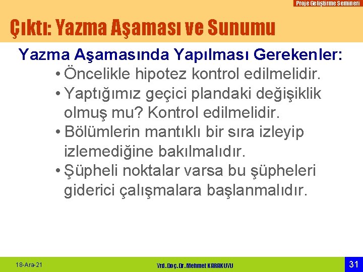 Proje Geliştirme Semineri Çıktı: Yazma Aşaması ve Sunumu Yazma Aşamasında Yapılması Gerekenler: • Öncelikle