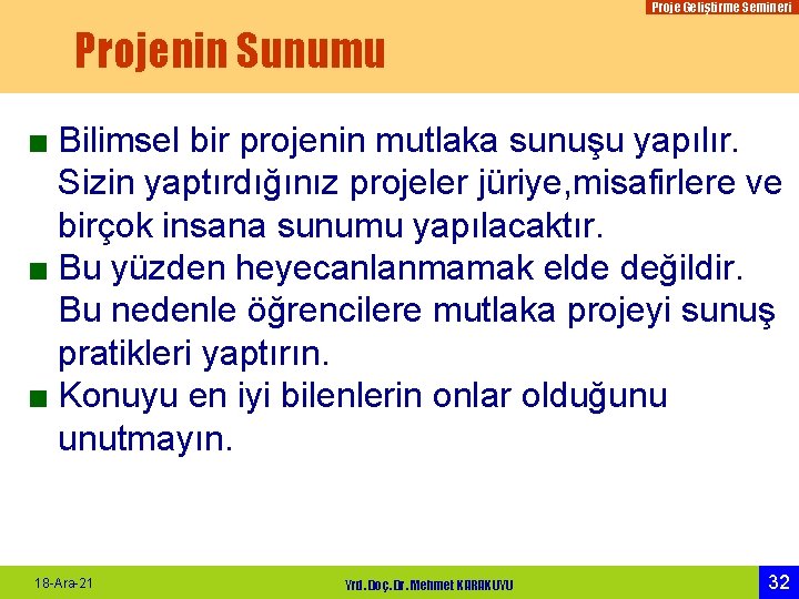 Proje Geliştirme Semineri Projenin Sunumu ■ Bilimsel bir projenin mutlaka sunuşu yapılır. Sizin yaptırdığınız