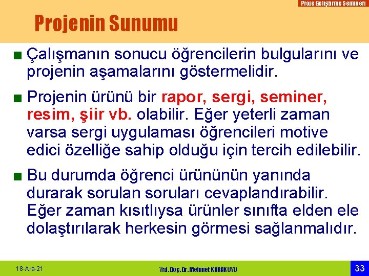 Proje Geliştirme Semineri Projenin Sunumu ■ Çalışmanın sonucu öğrencilerin bulgularını ve projenin aşamalarını göstermelidir.