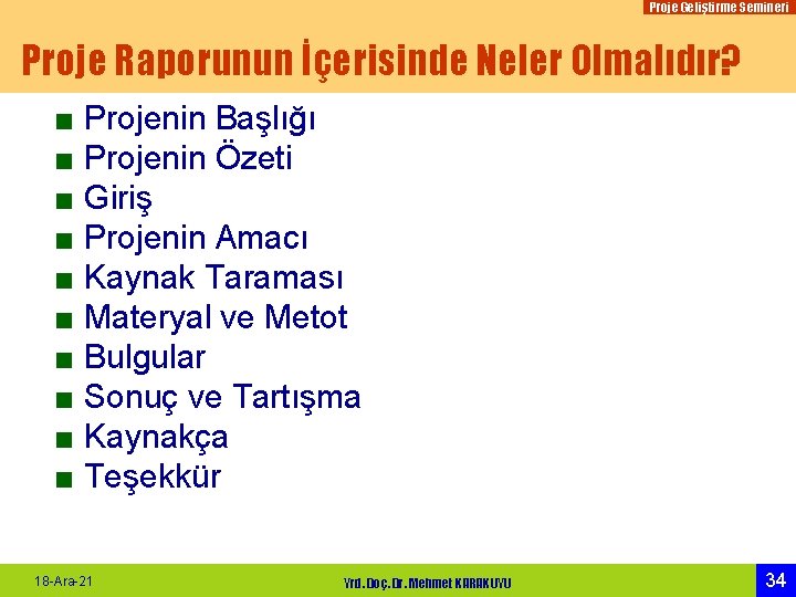 Proje Geliştirme Semineri Proje Raporunun İçerisinde Neler Olmalıdır? ■ Projenin Başlığı ■ Projenin Özeti