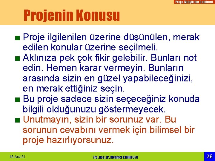 Proje Geliştirme Semineri Projenin Konusu ■ Proje ilgilen üzerine düşünülen, merak edilen konular üzerine