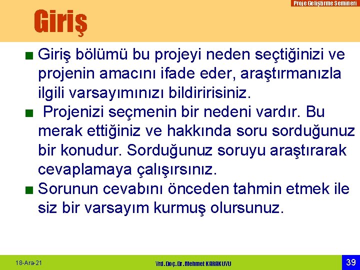 Proje Geliştirme Semineri Giriş ■ Giriş bölümü bu projeyi neden seçtiğinizi ve projenin amacını