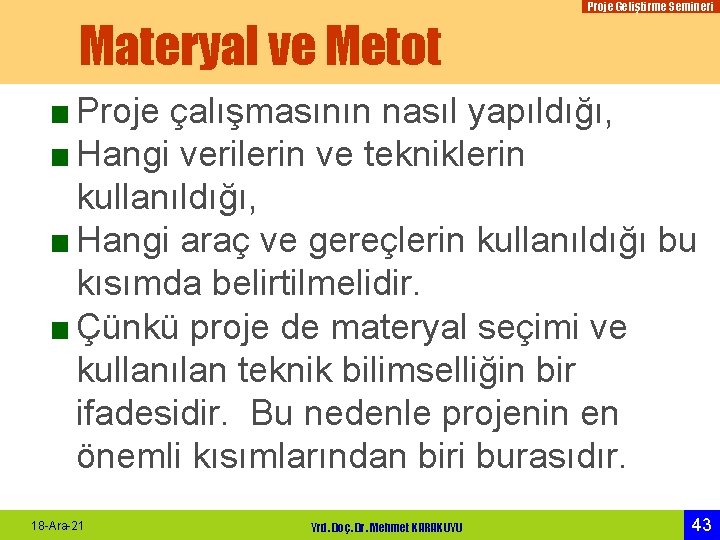 Proje Geliştirme Semineri Materyal ve Metot ■ Proje çalışmasının nasıl yapıldığı, ■ Hangi verilerin